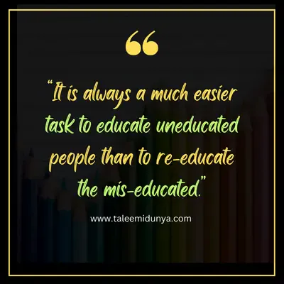 it is always a much easier task to educate uneducated people than to re-educate the mis-educated.